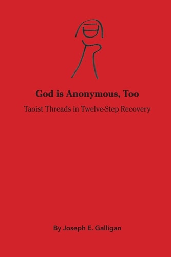 God Is Anonymous, Too Taoist Threads in Twelve-Step Recovery