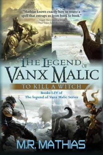 The Legend of Vanx Malic To Kill a Witch: Books I-IV of The Legend of Vanx Malic Series