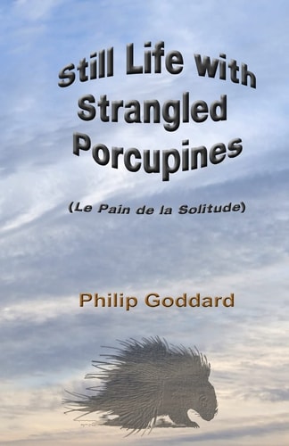 Still Life with Strangled Porcupines Le Pain de la Solitude