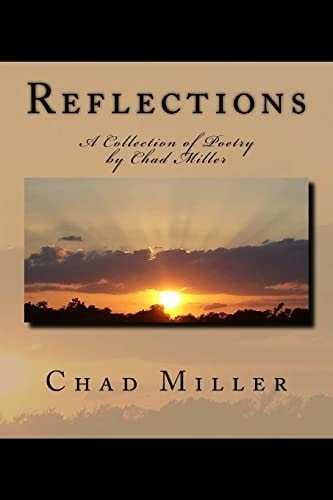 Reflections A Collection Of Poetry By Chad Miller