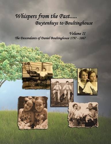 Whispers from the Past... . . Buytenhuys to Boultinghouse The Descendants of Daniel Boultinghouse 1797-1867