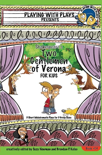 Shakespeare's Two Gentlemen of Verona for Kids 3 Short Melodramatic Plays for 3 Group Sizes
