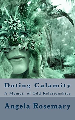 Dating Calamity A Memoir of Odd Relationships