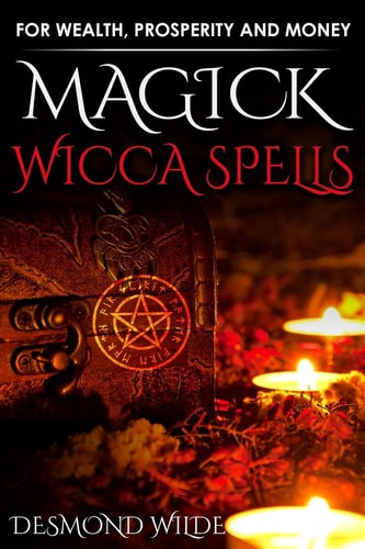 Magick Wicca Spells For Wealth, Prosperity and Money