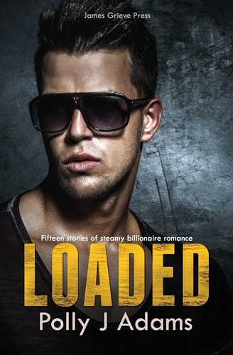 Loaded Fifteen Stories of Steamy Billionaire Romance