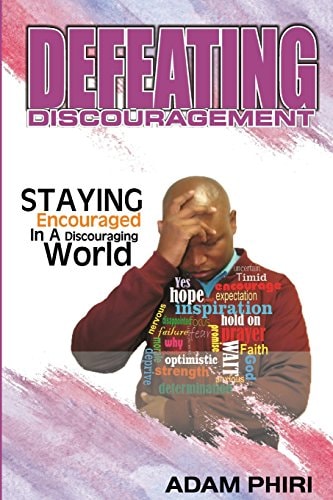 Defeating Discouragement Staying Encouraged in a Discouraged World