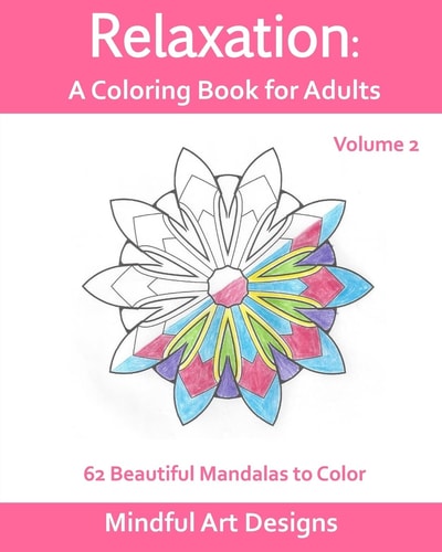 Relaxation: a Coloring Book for Adults 62 Beautiful Mandalas to Color