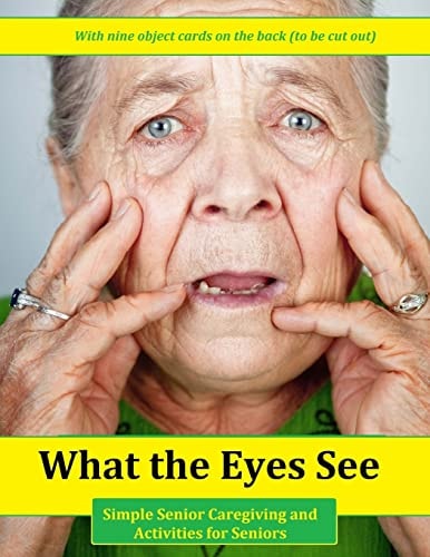 What the Eyes See Simple Senior Caregiving and Activities for Seniors