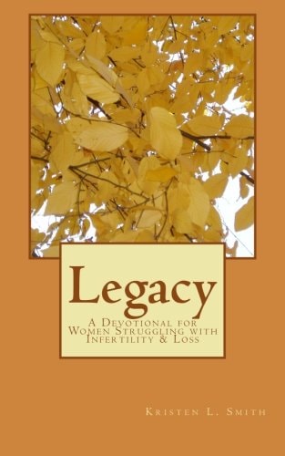 Legacy A Devotional for Women Stuggling with Infertility