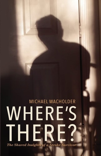 Where's There? The Shared Insights of a Stroke Survivor