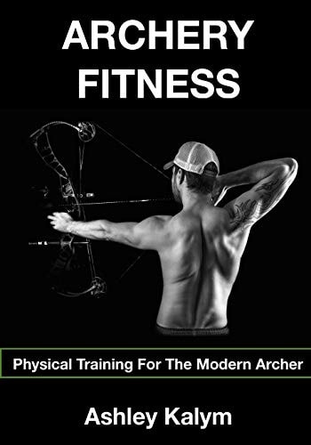 Archery Fitness Physical Training for The Modern Archer
