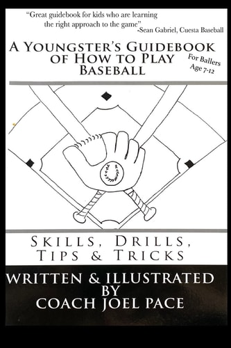 A Youngster's Guidebook of How to Play Baseball Skills, Drills, Tips and Tricks