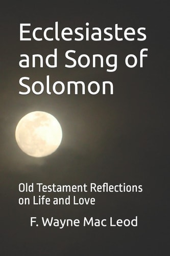 Ecclesiastes and Song of Solomon Old Testament Reflections on Life and Love