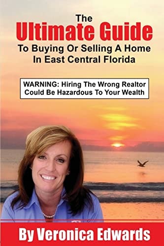 The Ultimate Guide To Buying Or Selling A Home In East Central, Florida WARNING: Hiring The Wrong Realtor Could Be Hazardous To Your Wealth