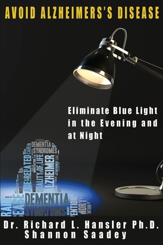 Avoid Alzheimer's Disease Eliminate Blue Light at Night