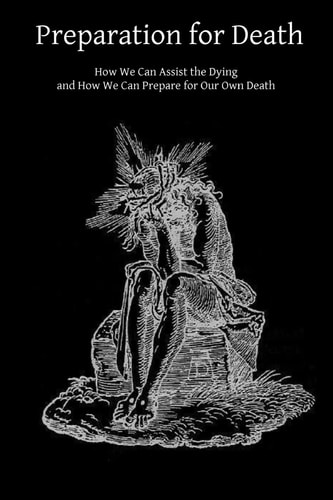 Preparation for Death How We Can Assist the Dying and How We Can Prepare for Our Own Death