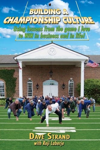 Building a Championship Culture Using Lessons from the Game I Love to WIN in Business and in Life!
