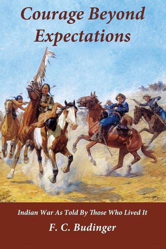 Courage Beyond Expectations Northwest Indian War, as Told by Those Who Lived It