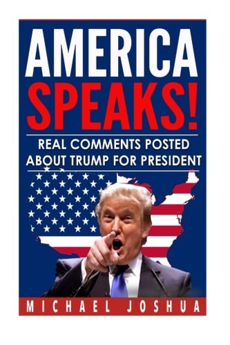 America Speaks! Real Comments Posted about Trump for President