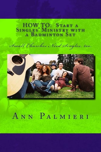 How to Start a Singles' Ministry with a Badminton Set: Small Churches Need Singles, Too.