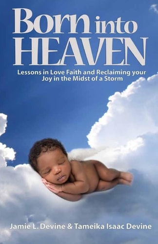 Born Into Heaven Lessons of Love, Faith and Reclaiming Your Joy in the Midst of a Storm