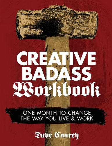 Creative Badass Workbook One Month to Change the Way You Live and Work