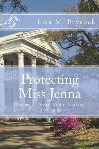Protecting Miss Jenna Dream Wildly Unafraid, Volume 2, The Lydia Collection