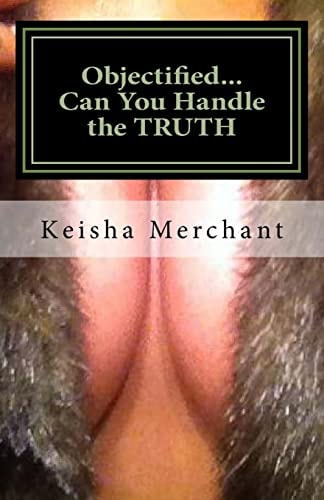 Objectified... Can You Handle the TRUTH