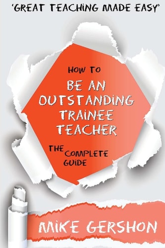 How to be an Outstanding Trainee Teacher The Complete Guide
