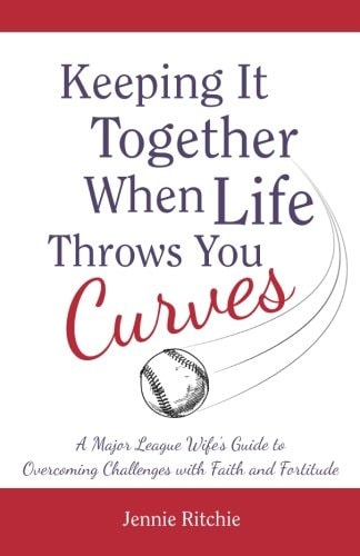Keeping It Together When Life Throws You Curves A Major League Wife's Guide to Overcoming Challenges with Faith and Fortitude