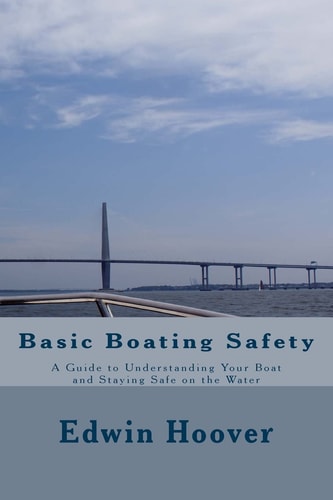 Basic Boating Safety A Guide to Understanding Your Boat and Staying Safe on the Water