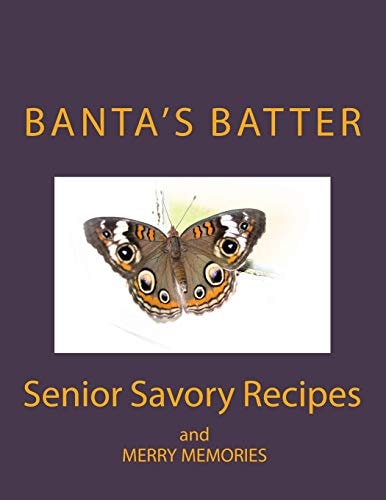 Banta's Batter (Color Edition) Senior Savory Recipes and Merry Memories