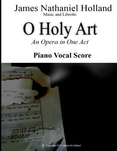 O Holy Art An Opera in One Act Piano Vocal Score