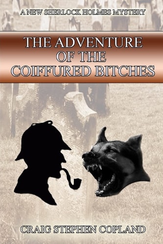 The Adventure of the Coiffured Bitches A New Sherlock Holmes Mystery