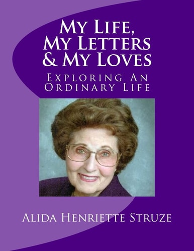 My Life, My Letters and My Loves Exploring an Ordinary Life
