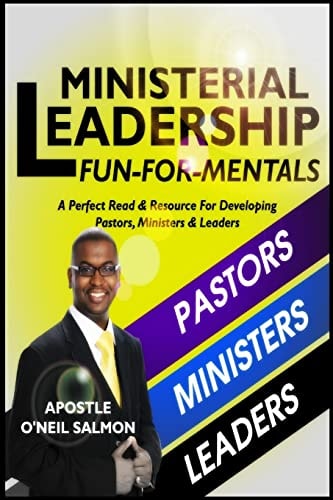 Ministerial Leadership Fun-For-Mentals A Perfect Read and Resource for Developing Pastors, Ministers and Leaders
