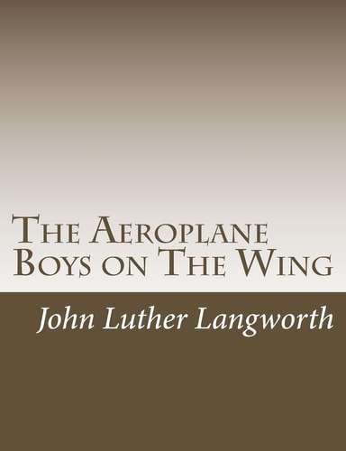 The Aeroplane Boys on the Wing Or, Aeroplane Chums in the Tropics