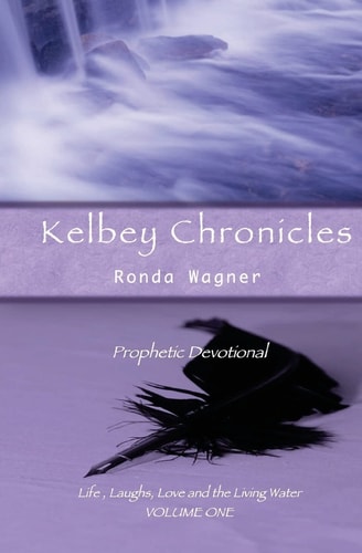 Kelbey Chronicles Volume 1 Prophetic Devotional