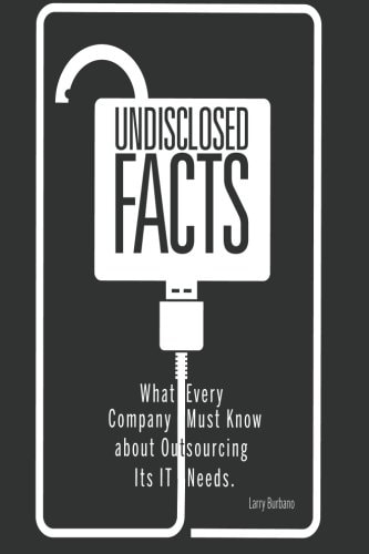 Undisclosed Facts What Every Company Must Know About Outsourcing Its IT Needs