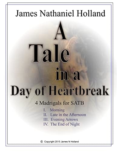 A Tale in the Day of Hearbreak 4 Madrigals for SATB Choir a Cappella with Piano Reduction