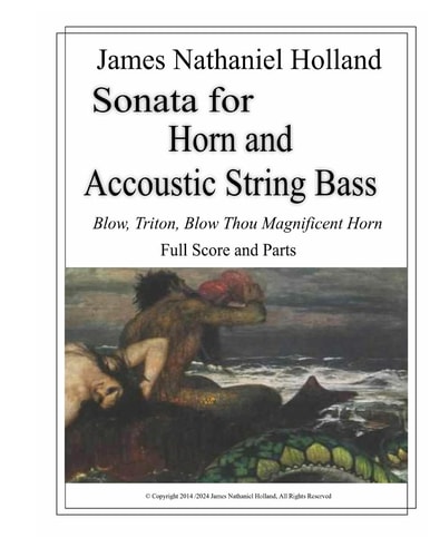 Sonata for Horn and Accoustic String Bass Blow, Triton, Blow Thou Magnificent Horn, Full Score and Parts