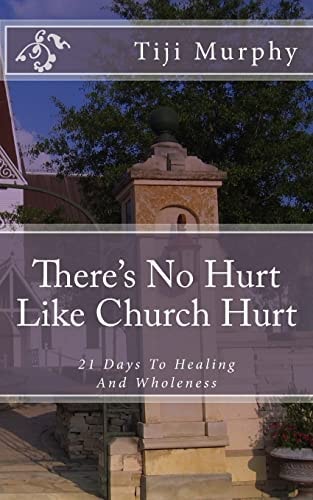 There's No Hurt Like Church Hurt 21 Days To Healing And Wholeness