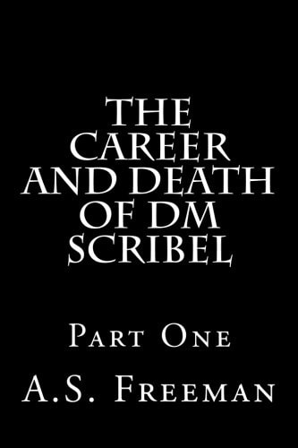 The Career and Death of DM Scribel Part One