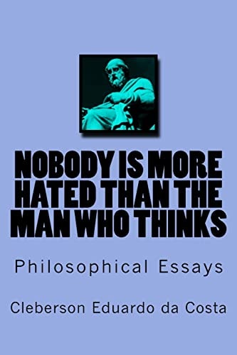 Nobody Is More Hated Than the Man Who Thinks Philosophical Essays
