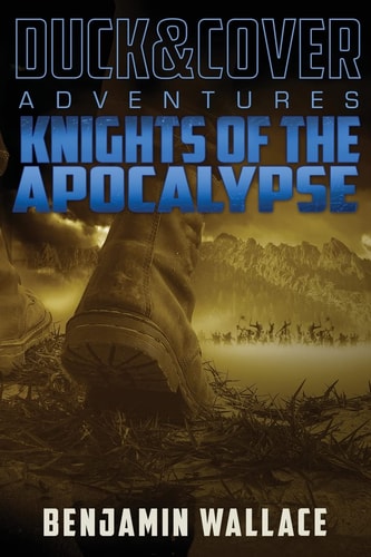 Knights of the Apocalypse A Duck & Cover Adventure