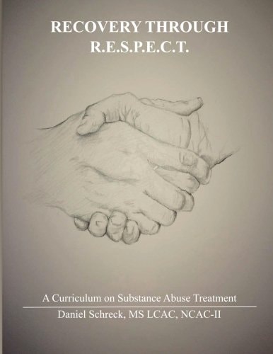 Recovery Through R. E. S. P. E. C. T. A Curriculum for Substance Abuse