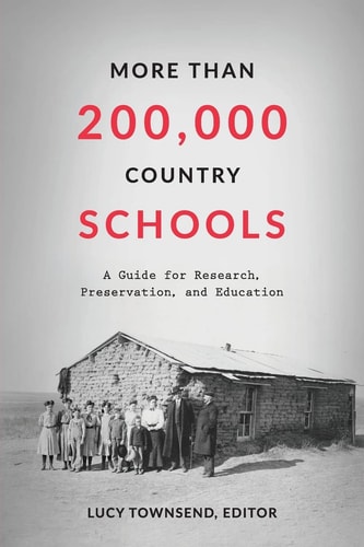 More Than 200,000 Country Schools A Guide for Research, Preservation, and Education