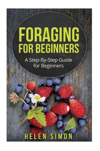 Foraging for Beginners A Step-By-Step Guide for Beginners