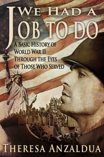 We Had A Job To Do A Basic History of World War II Through The Eyes of Those Who Served