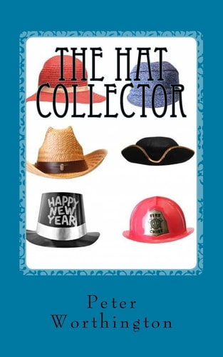The Hat Collector The Hat Collector and Other Tales, Poems and Flash Fiction